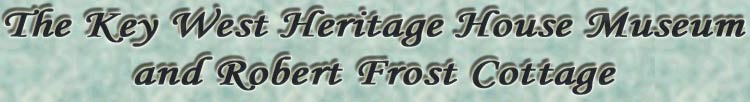 Welcome to the Key West Heritage House Museum and Robert Frost Cottage
